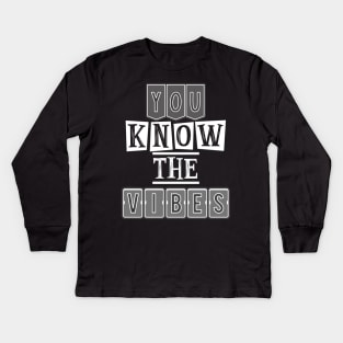 You know the vibes Kids Long Sleeve T-Shirt